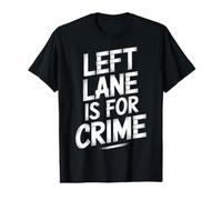 Left Lane is for Crime Highway Driving Sarcastic Joke |- T-Shirt Graphique avec Valeur