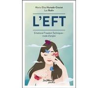 L'EFT: Emotional Freedom Techniques : mode d'emploi