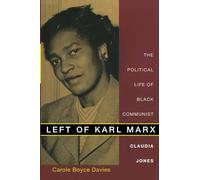 Left of Karl Marx: The Political Life of Black Communist Claudia Jones
