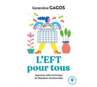 L'EFT pour tous Se libérer des émotions toxiques - Geneviève Gagos - Marabout - Poche - Guide