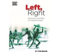 Left Right Marching to the Beat of Imperial Canada by Yves Engler Inconnu (Auteur)