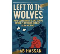 Left to the Wolves: How Governments and Social Media Platforms Betray Scam Victims.