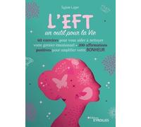 L'eft, Un Outil Pour La Vie - 60 Exercices Pour Vous Aider À Nettoyer Votre Grenier Émotionnel, 200 Affirmations Positives Pour Amplifier Votre Bonheur