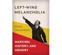 Left-wing Melancholia: Marxism, History, and Memory