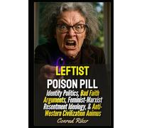 Leftist Poison Pill: Identity Politics, Bad Faith Arguments, Feminist-Marxist Resentment Ideology, & Anti-Western Civilization Animus
