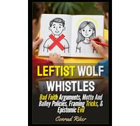 Leftist Wolf Whistles: Bad Faith Arguments, Motte And Balley Policies, Framing Tricks, & Epistemic Evil