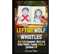 Leftist Wolf Whistles: Bad Faith Arguments, Motte And Balley Policies, Framing Tricks, & Epistemic Evil