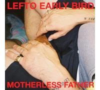 Lefto Early Bird - Motherless Father LP [Vinyl]