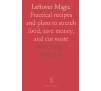 Leftover Magic: Practical recipes and plans to stretch food, save money, and cut waste