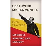 LeftWing Melancholia - Traverso Enzo Susan and Barton Winokur Professor in the Humanities Cornell University - Columbia University Press - Livre en Anglai Traverso Enzo Susan and Barton Winokur Profes