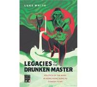 Legacies of the Drunken Master by Luke White Luke White (Auteur)