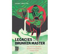 Legacies of the Drunken Master: Politics of the Body in Hong Kong; Kung Fu Comedy Films