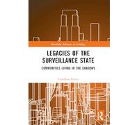 Legacies of the Surveillance State: Communities Living in the Shadows