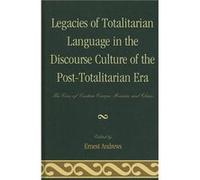 Legacies of Totalitarian Language in the Discourse Culture of the PostTotalitarian Era Legacies of Totalitarian Language in the Discourse Culture of the PostTotalitarian Era (Auteur)