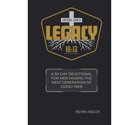 Legacy 16:13: A 30-Day Devotional for Raising the Next Generation of Godly Men