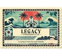 Legacy a Missionary's Life: In Letters from the Cook Islands