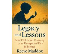 Legacy and Lessons: From Childhood Curiosity to an Unexpected Path in Science