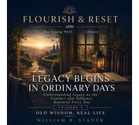 Legacy Begins in Ordinary Days Understanding Legacy as the Conduct and Influence Repeated Every Day - William R. Stanek - Stanek & Associates Press - ebook (ePub) - Livre
