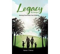 Legacy By Design: Raising Financially Free Children Through Participating Dividend-Paying Whole Life Strategies
