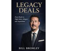 Legacy Deals: From Hustle to High-Stakes Mergers and Acquisitions