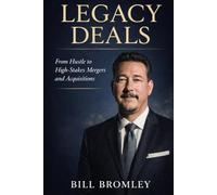 Legacy Deals: From Hustle to High-Stakes Mergers and Acquisitions