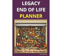 Legacy End Of Life Planner: Organize Final Wishes, Important Documents, and Essential Information for Your Loved Ones - 300 Page Edition