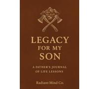 Legacy for My Son: A Father's Journal of Life Lessons