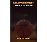 Legacy In Motion: A Kobe Bryant Biography