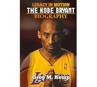 Legacy In Motion: A Kobe Bryant Biography
