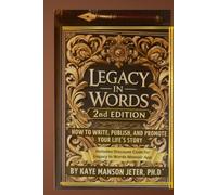 LEGACY IN WORDS 2: HOW TO WRITE, PUBLISH, AND PROMOTE YOUR LIFE'S STORY