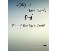 Legacy in Your Words, Dad: Pieces of Your Life to Cherish; A Journal for Dad to Tell His Story; Easy Large Print 80 Page Life Workbook