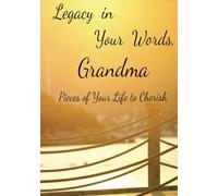 Legacy in Your Words, Grandma: Pieces of Your Life to Cherish; A Journal for Grandma to tell Her Story; Easy Large Print 80 Page Life Work Book