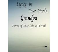 Legacy In Your Words, Grandpa: Pieces of Your Life to Cherish; A Journal for Grandpa to Tell His Story; Easy Large Print 80 Page Life Workbook