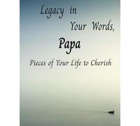 Legacy in Your Words, Papa: Pieces of Your Life to Cherish; A Journal for Papa to Tell His Story; Easy, Large Print, 80 Page Life Workbook