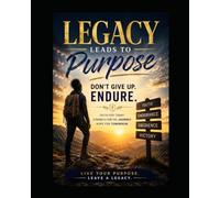 Legacy Leads to Purpose: Don;t Give Up, Endure