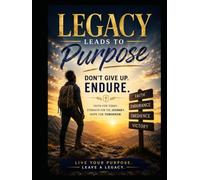 Legacy Leads to Purpose: Don't Give Up, Endure