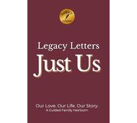 Legacy Letters: JUST US: Our Love. Our Life. Our Story.