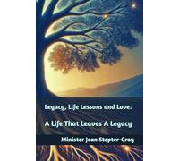 Legacy, Life Lessons and Love: A Life That Leaves A Legacy