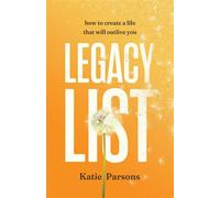Legacy List How to Create a Life That Will Outlive You - Katie Parsons - Sound Wisdom - ebook (ePub) - Livre