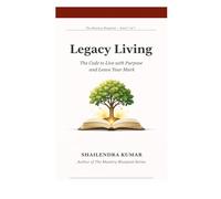 Legacy Living: The Code to Live with Purpose and Leave Your Mark