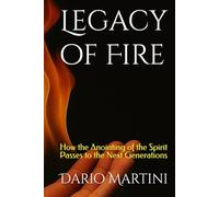 Legacy of Fire: How the Anointing of the Spirit Passes to the Next Generations