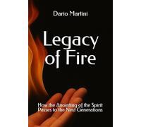 Legacy of Fire: How the Anointing of the Spirit Passes to the Next Generations