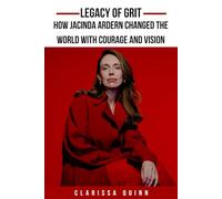 Legacy of Grit: How Jacinda Ardern Changed the World with Courage and Vision