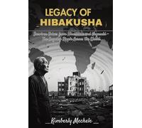 Legacy of Hibakusha: Survivor Voices from Hiroshima and Nagasaki - The Ongoing Ripple Across the World