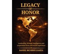 Legacy of Honor: Leadership, strategic intelligence, and cooperation from real experience