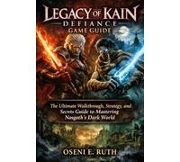 Legacy of Kain: Defiance game guide: The Ultimate Walkthrough, Strategy, and Secrets Guide to Mastering Nosgoth’s Dark World