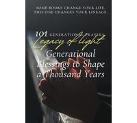 Legacy of Light:: 101 Generational Blessings to Shape a Thousand Years