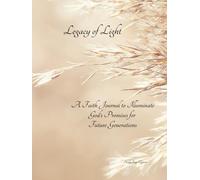 Legacy of Light: A Faith Journal to Illuminate God's Promises for Future Generations