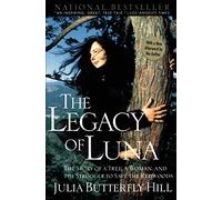 Legacy of Luna: An Inspiring Tale of Environmental Activism, Civil Disobedience, and a Two-Year Tree Sit-in to Protect Ancient Redwoods from Clear-Cutting Logging Practices