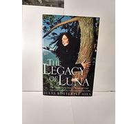 Legacy of Luna: An Inspiring Tale of Environmental Activism, Civil Disobedience, and a Two-Year Tree Sit-in to Protect Ancient Redwoods from Clear-Cutting Logging Practices